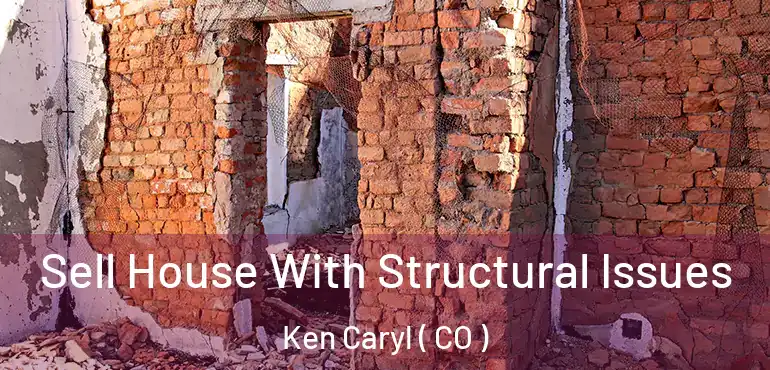  Sell House With Structural Issues Ken Caryl ( CO )