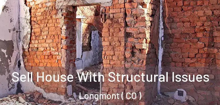  Sell House With Structural Issues Longmont ( CO )