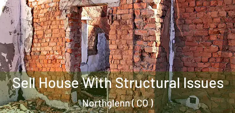  Sell House With Structural Issues Northglenn ( CO )