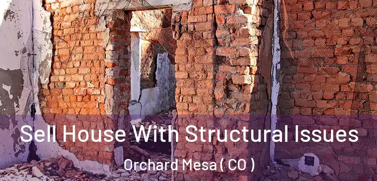  Sell House With Structural Issues Orchard Mesa ( CO )