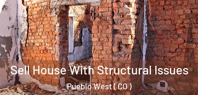  Sell House With Structural Issues Pueblo West ( CO )