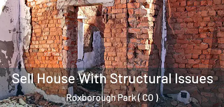  Sell House With Structural Issues Roxborough Park ( CO )