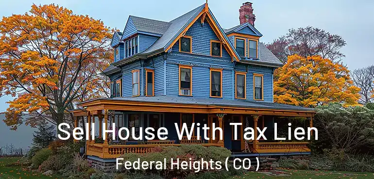 Sell House With Tax Lien Federal Heights ( CO )