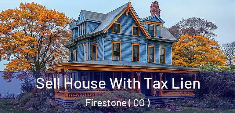  Sell House With Tax Lien Firestone ( CO )