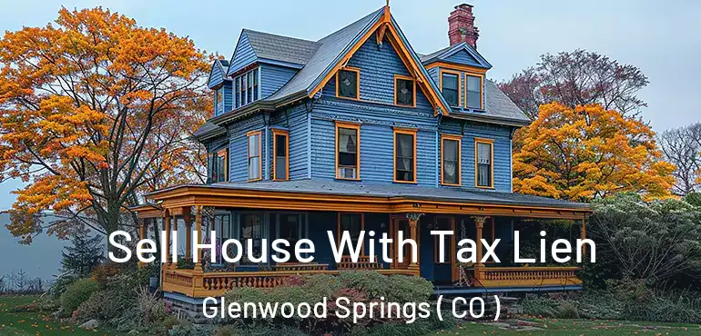  Sell House With Tax Lien Glenwood Springs ( CO )