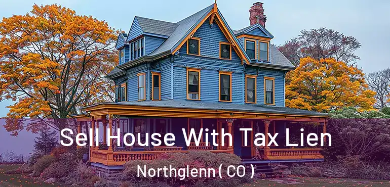  Sell House With Tax Lien Northglenn ( CO )