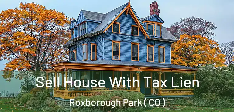  Sell House With Tax Lien Roxborough Park ( CO )