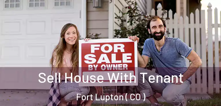 Sell House With Tenant Fort Lupton ( CO )