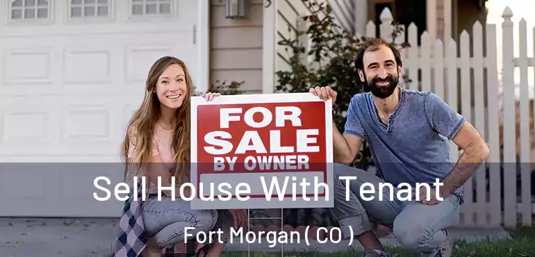 Sell House With Tenant Fort Morgan ( CO )