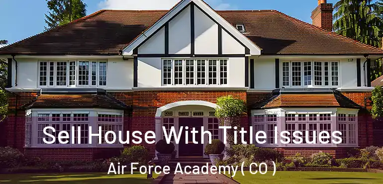  Sell House With Title Issues Air Force Academy ( CO )