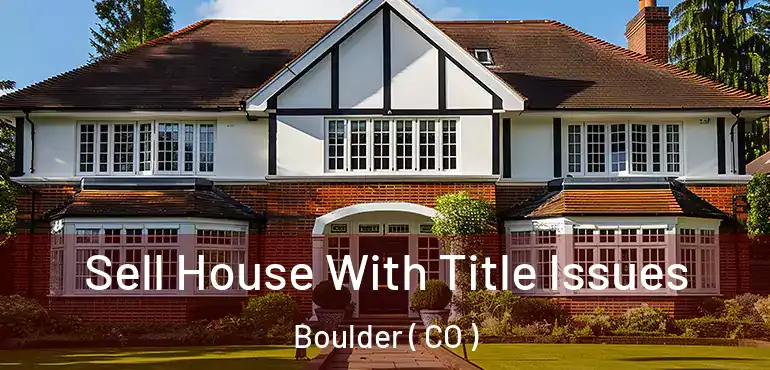  Sell House With Title Issues Boulder ( CO )