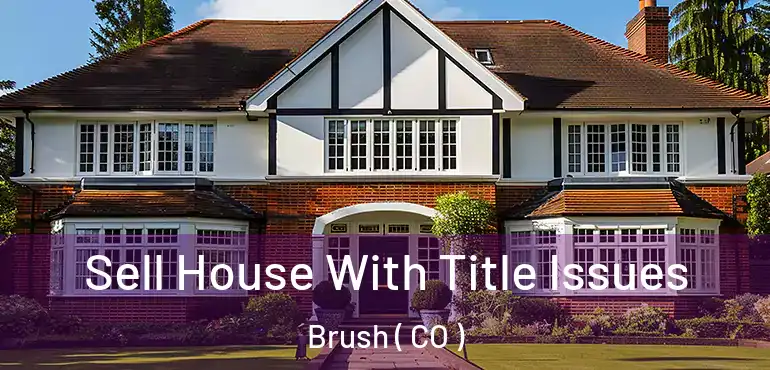  Sell House With Title Issues Brush ( CO )