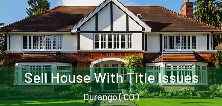  Sell House With Title Issues Durango ( CO )