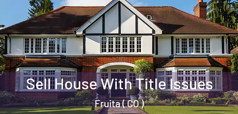  Sell House With Title Issues Fruita ( CO )