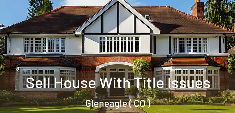  Sell House With Title Issues Gleneagle ( CO )