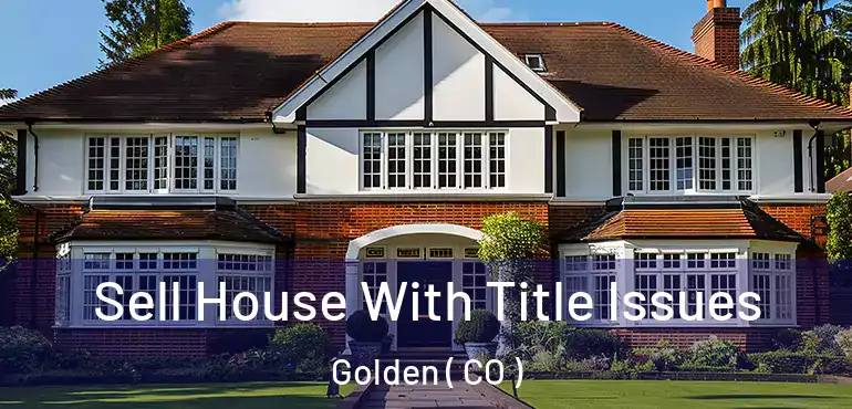  Sell House With Title Issues Golden ( CO )