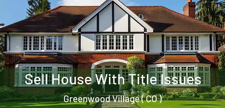  Sell House With Title Issues Greenwood Village ( CO )