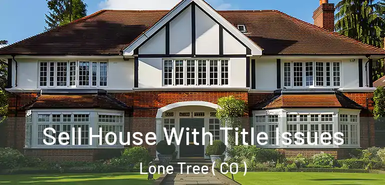  Sell House With Title Issues Lone Tree ( CO )