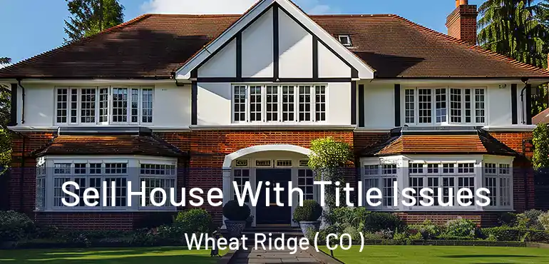  Sell House With Title Issues Wheat Ridge ( CO )