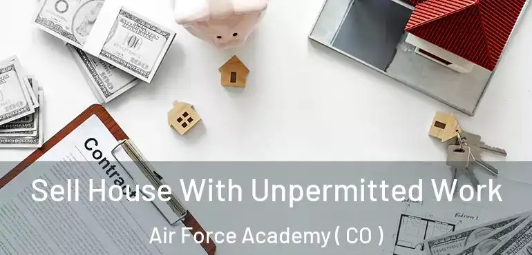  Sell House With Unpermitted Work Air Force Academy ( CO )