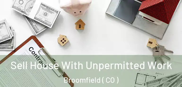  Sell House With Unpermitted Work Broomfield ( CO )