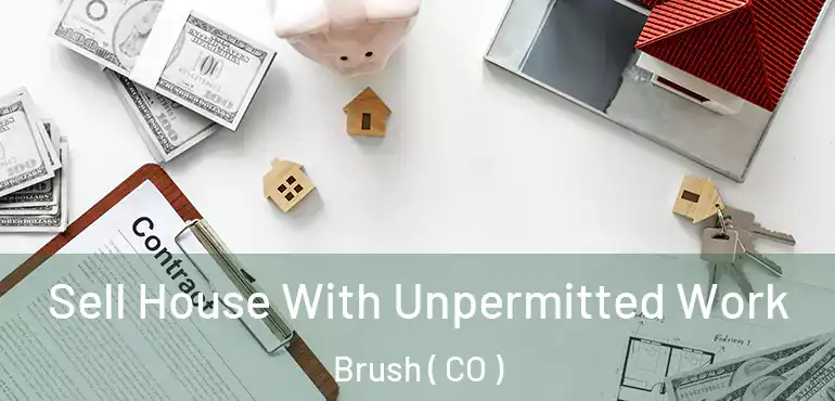  Sell House With Unpermitted Work Brush ( CO )
