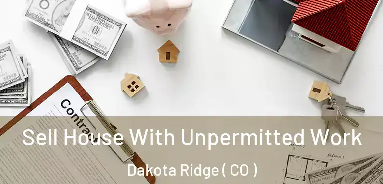  Sell House With Unpermitted Work Dakota Ridge ( CO )