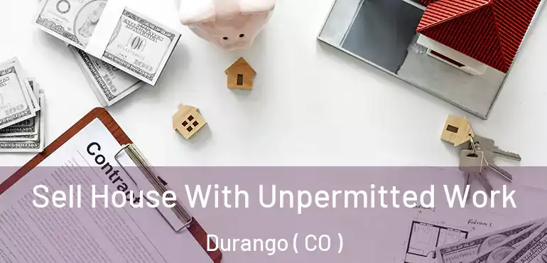  Sell House With Unpermitted Work Durango ( CO )