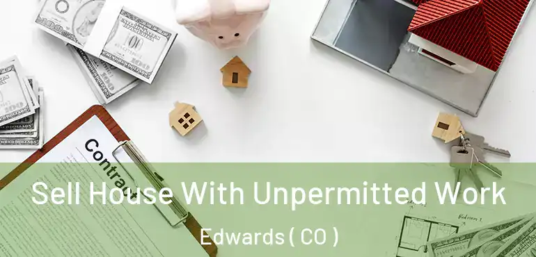  Sell House With Unpermitted Work Edwards ( CO )