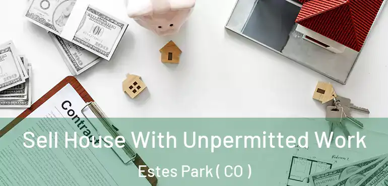  Sell House With Unpermitted Work Estes Park ( CO )