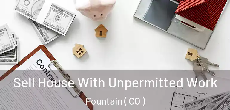  Sell House With Unpermitted Work Fountain ( CO )