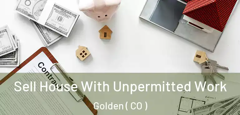  Sell House With Unpermitted Work Golden ( CO )