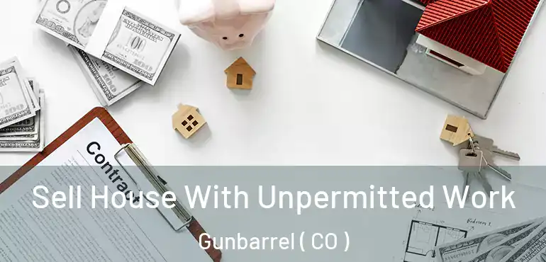  Sell House With Unpermitted Work Gunbarrel ( CO )