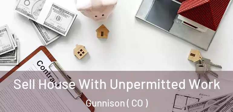  Sell House With Unpermitted Work Gunnison ( CO )