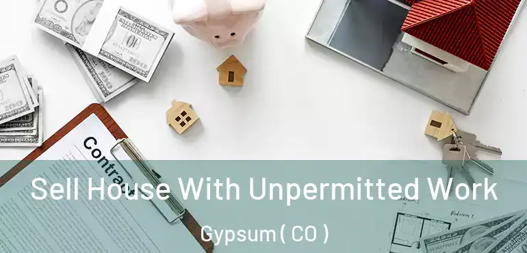  Sell House With Unpermitted Work Gypsum ( CO )