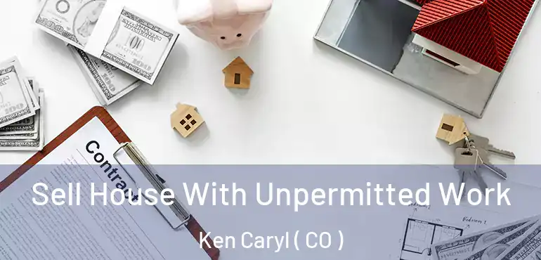  Sell House With Unpermitted Work Ken Caryl ( CO )