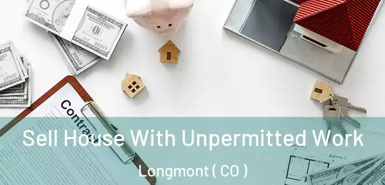  Sell House With Unpermitted Work Longmont ( CO )