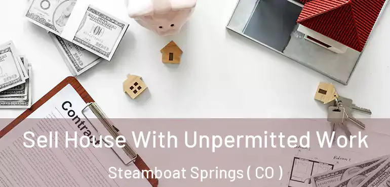  Sell House With Unpermitted Work Steamboat Springs ( CO )