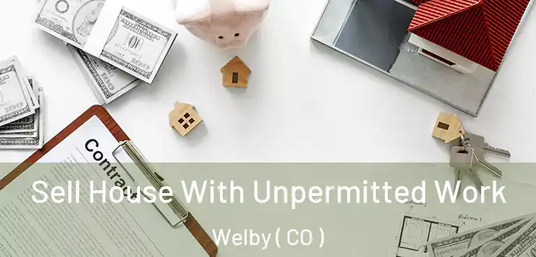  Sell House With Unpermitted Work Welby ( CO )