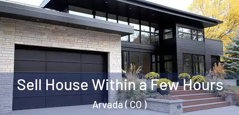  Sell House Within a Few Hours Arvada ( CO )