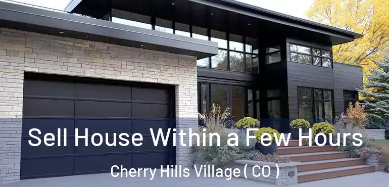  Sell House Within a Few Hours Cherry Hills Village ( CO )