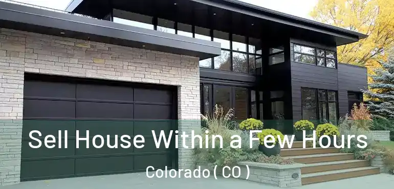  Sell House Within a Few Hours Colorado ( CO )