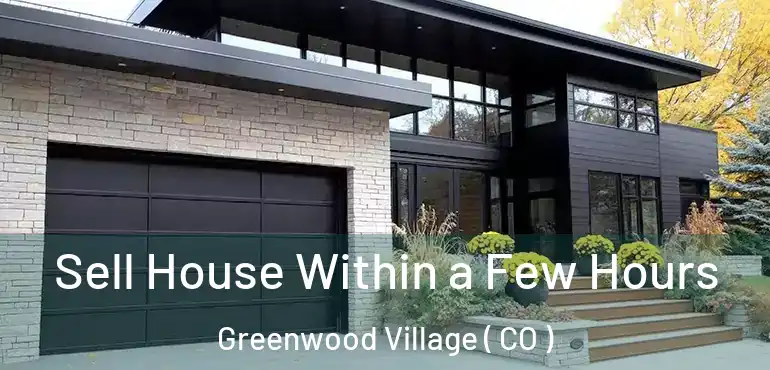  Sell House Within a Few Hours Greenwood Village ( CO )