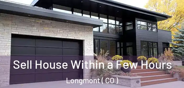  Sell House Within a Few Hours Longmont ( CO )