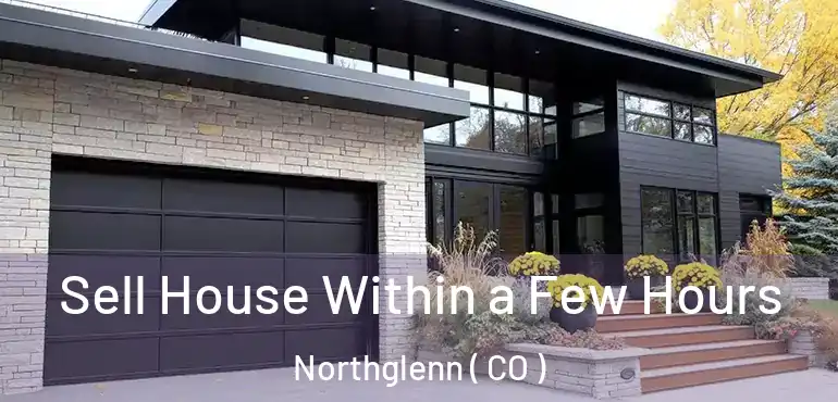  Sell House Within a Few Hours Northglenn ( CO )