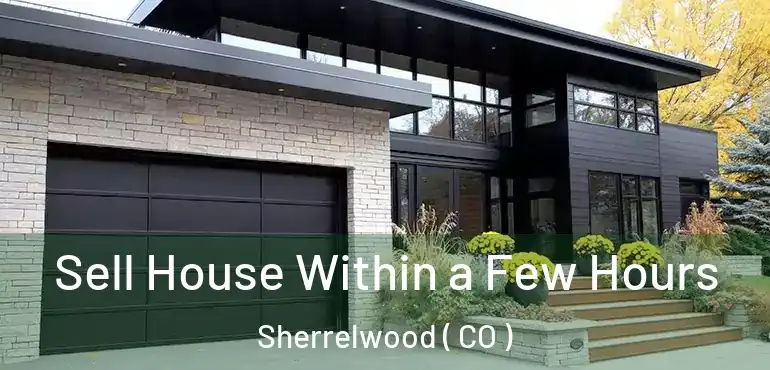  Sell House Within a Few Hours Sherrelwood ( CO )