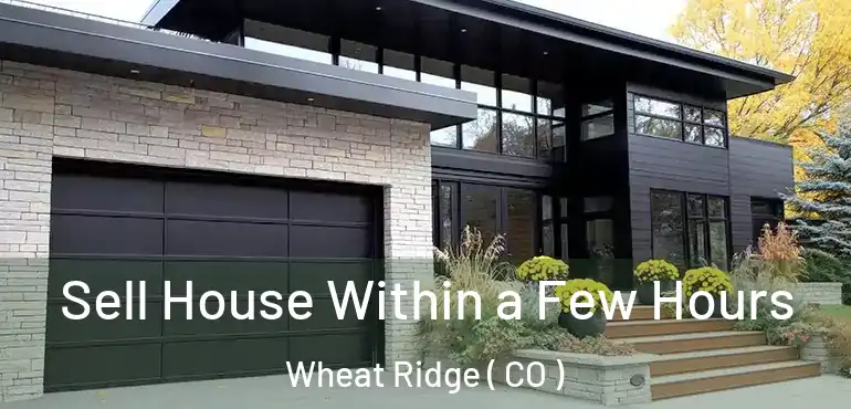  Sell House Within a Few Hours Wheat Ridge ( CO )