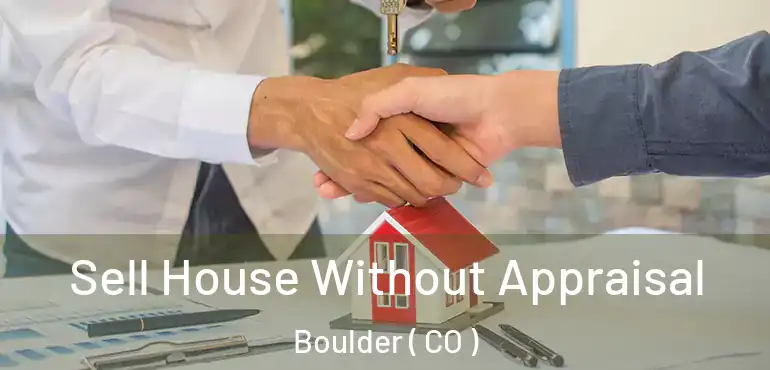  Sell House Without Appraisal Boulder ( CO )