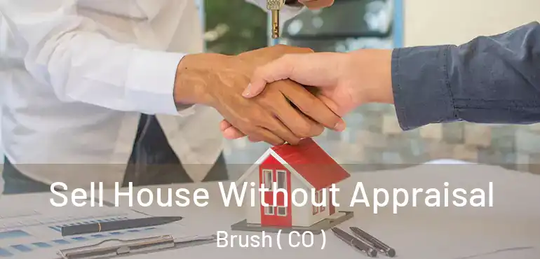 Sell House Without Appraisal Brush ( CO )