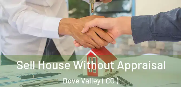 Sell House Without Appraisal Dove Valley ( CO )